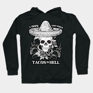 I Hope They Serve Tacos In Hell Hoodie